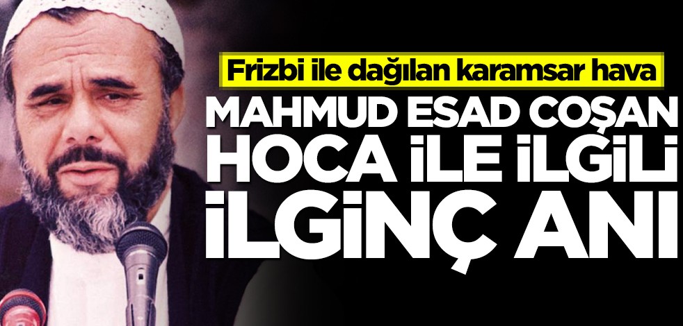 Frizbi ile dağılan karamsar hava… Mahmud Esad Coşan hoca ile ilgili ilginç anı
