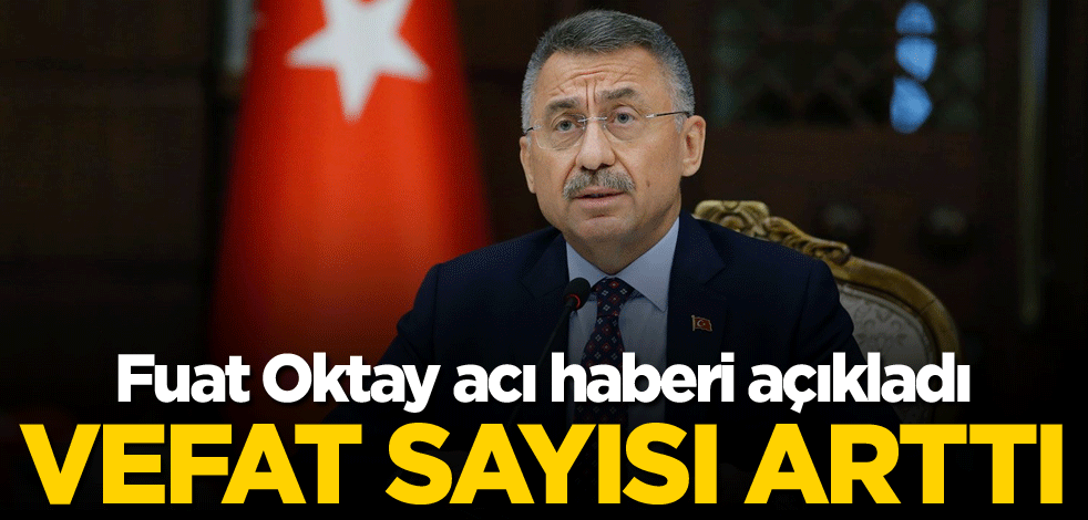 Fuat Oktay acı haberi açıkladı! Vefat sayısı arttı