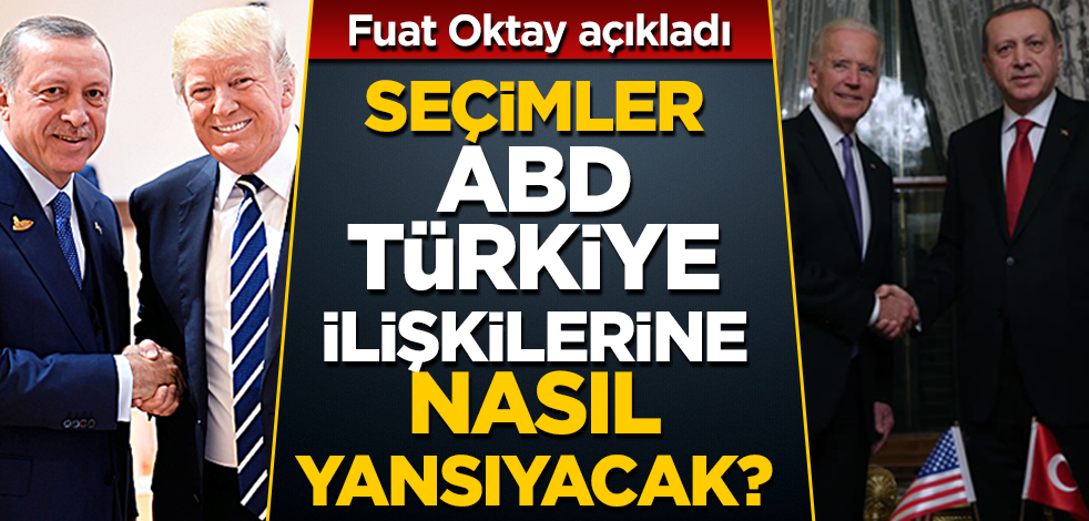 Fuat Oktay açıkladı! ABD seçimleri Türkiye'ye nasıl yansıyacak?