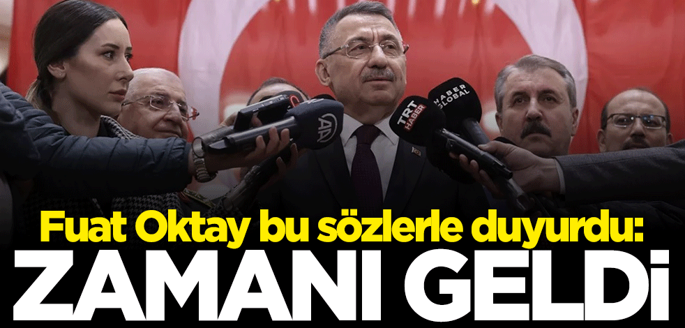 Fuat Oktay bu sözlerle duyurdu: Zamanı geldi