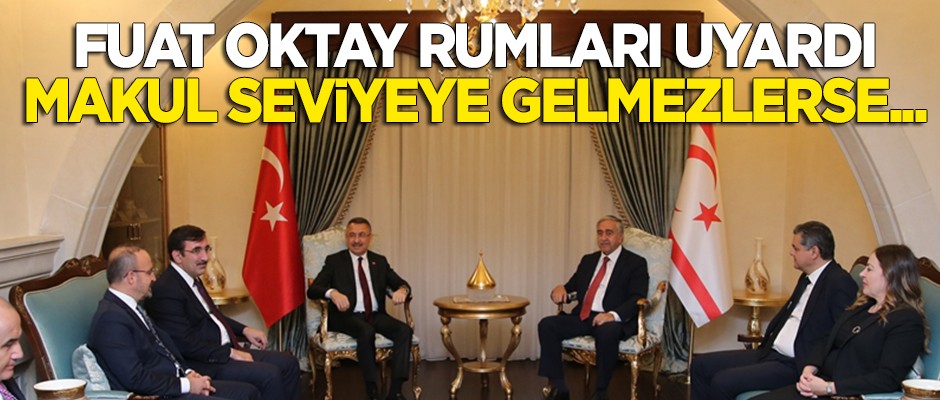Fuat Oktay uyardı: Rum tarafı makul seviyeye gelmezse...