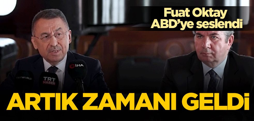Fuat Oktay'dan ABD'ye mesaj: Artık vakti geldi