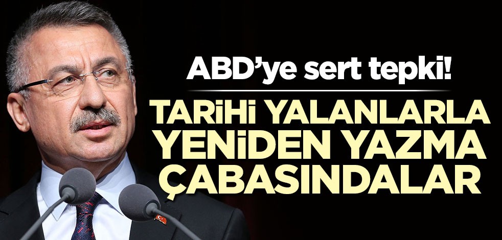 Fuat Oktay'dan ABD'ye sert tepki! 'Tarihi yalanlarla yeniden yazma çabasındalar'