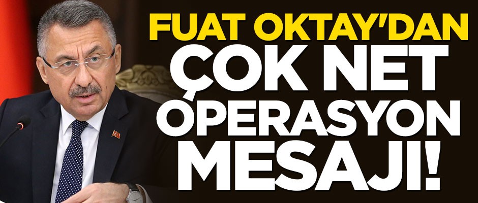 Fuat Oktay'dan çok net operasyon mesajı!