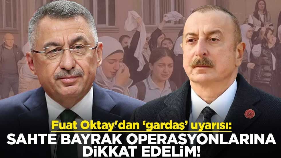Fuat Oktay'dan ‘gardaş’ uyarısı: Sahte bayrak operasyonlarına dikkat edelim!