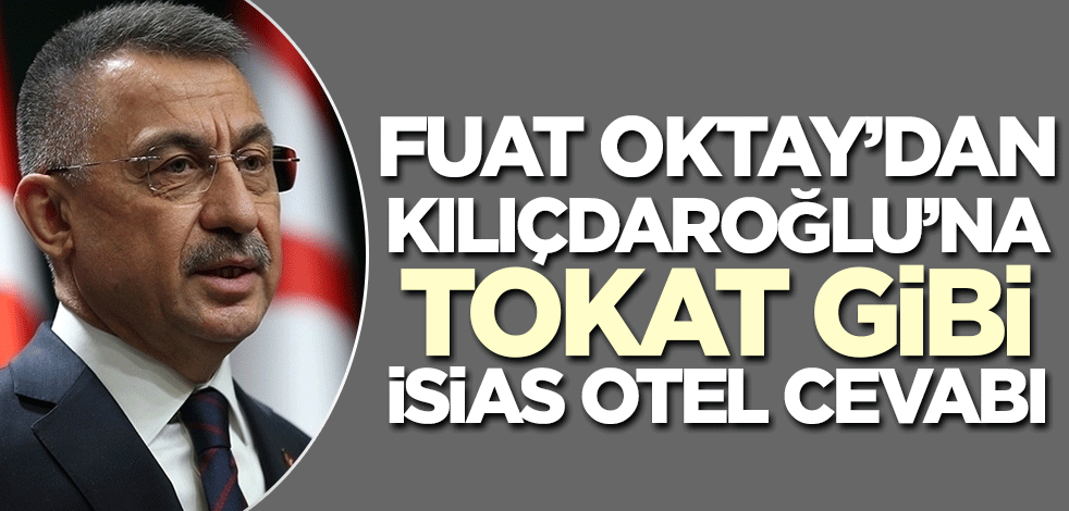 Fuat Oktay'dan Kılıçdaroğlu'na tokat gibi İsias Oteli cevabı