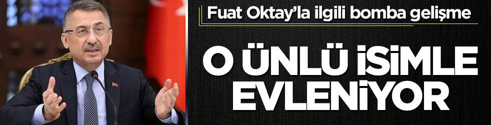 Fuat Oktay'la ilgili bomba gelişme! O ünlü isimle evleniyor