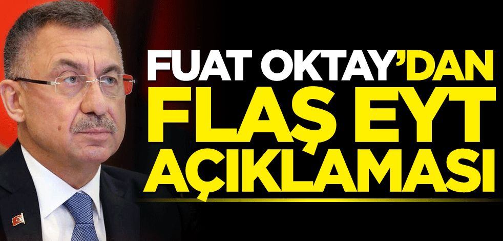 Fuat Oktay'tan flaş EYT açıklaması! Yaş şartı yerine gelmeden emeklilik hakkı olmaz