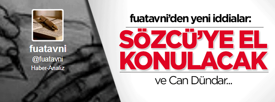 Fuatavni'den tuhaf iddia: Sözcü'ye el konacak ve...