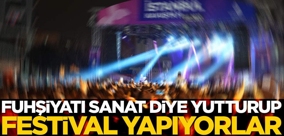 Fuhşiyatı sanat diye yutturup festival yapıyorlar