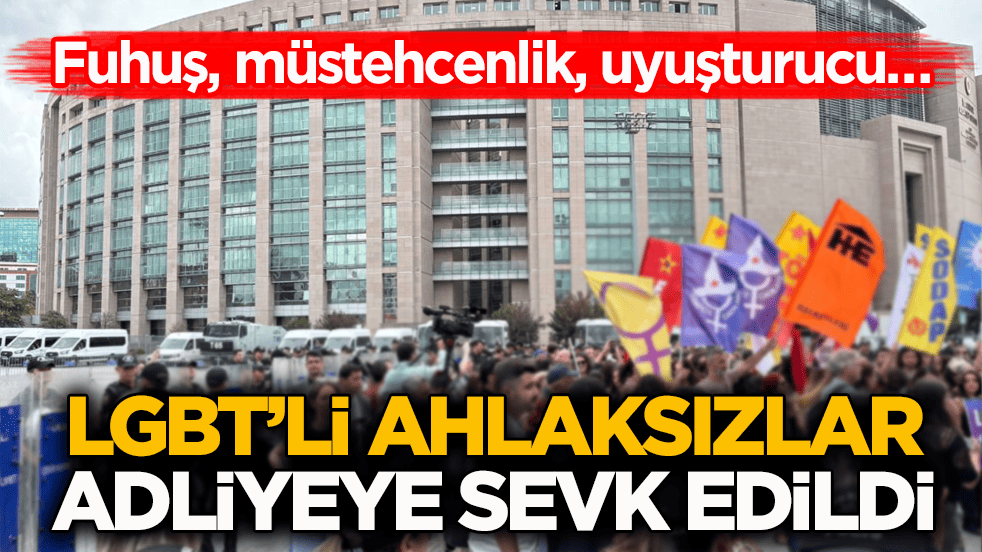 Fuhuş, müstehcenlik, uyuşturucu… LGBT’li ahlaksızlar adliyeye sevk edildi