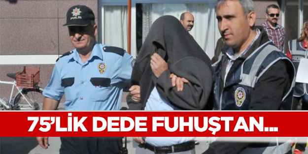 Fuhuş operasyonunda 75'lik dede de gözaltında!
