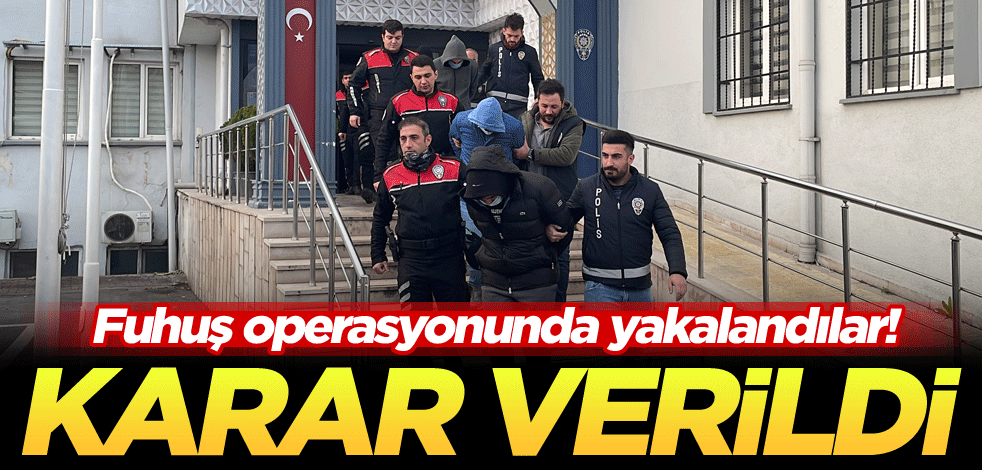 Fuhuş operasyonunda yakalandılar! Karar verildi