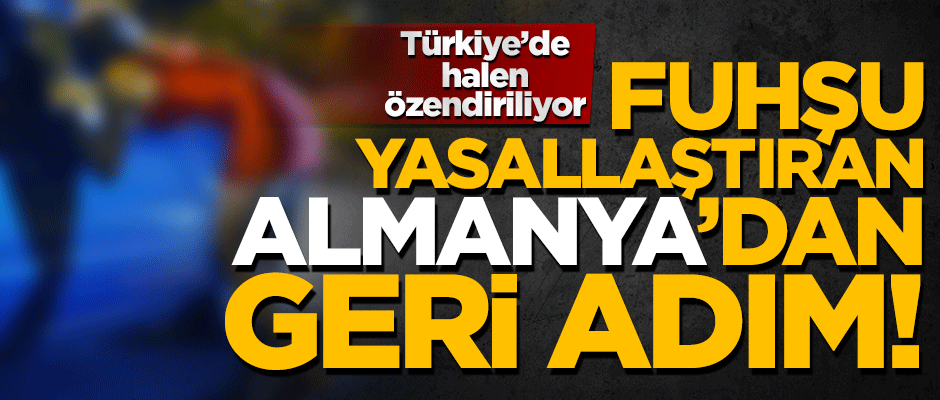 Türkiye’de özendirilen fuhuş Almanya’da yasaklanıyor!