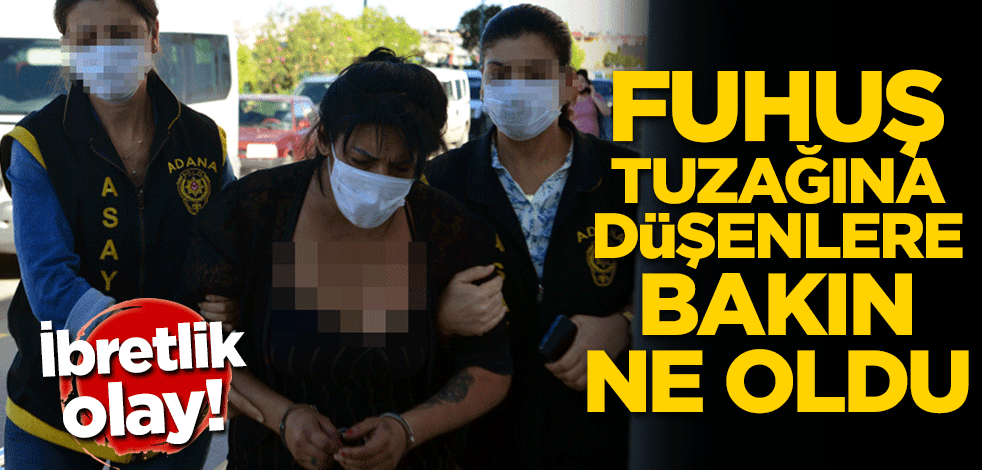 Fuhuş tuzağına düşenlere bakın ne oldu! İbretlik olay