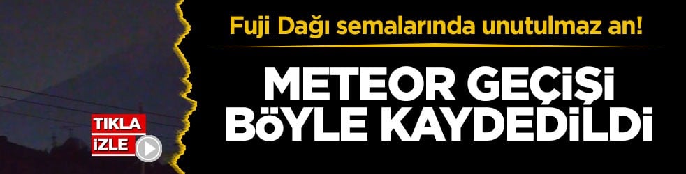 Fuji Dağı semalarında unutulmaz an! Meteor geçişi böyle kaydedildi