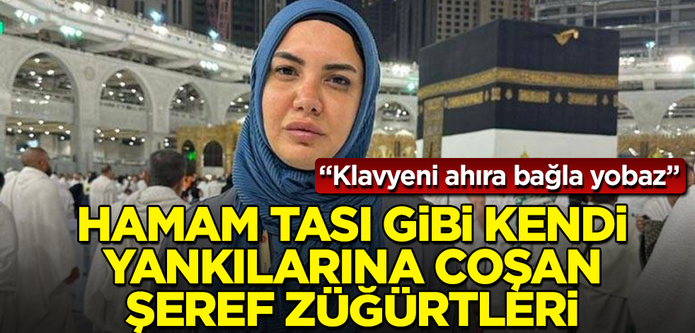 Fulya Öztürk'ü, kendi vergileriyle Umre'ye gönderdiklerini zanneden ve hamam tası gibi kendi yankılarına coşan şeref züğürtleri! Klavyeni ahıra bağla yobaz