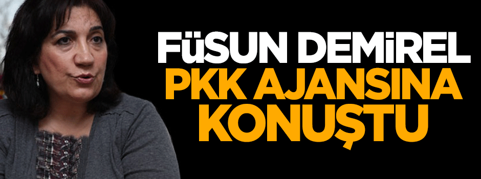Füsun Demirel, PKK ajansına konuştu