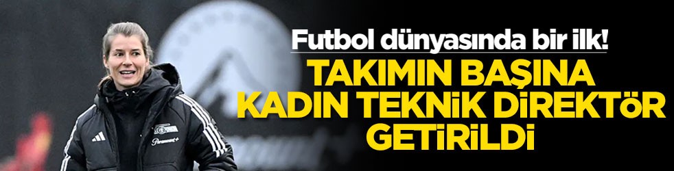 Futbol dünyasında bir ilk! Takımın başına kadın teknik direktör getirildi