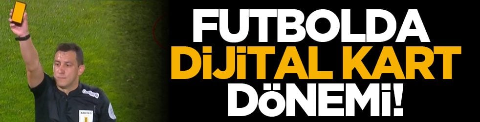 Futbolda dijital kart dönemi!