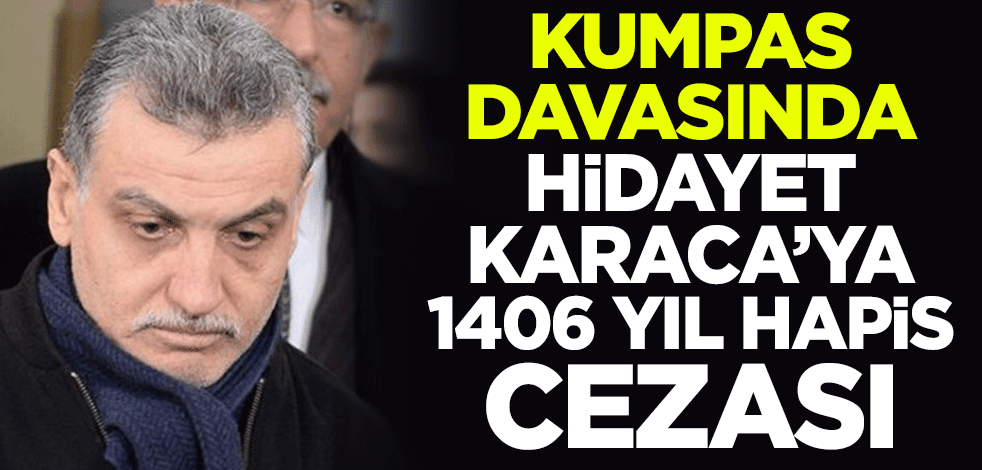 Futbolda Şike Kumpası Davası'nda Samanyolu Yayın Grubu Başkanı Hidayet Karaca'ya 1406 yıl hapis cezası