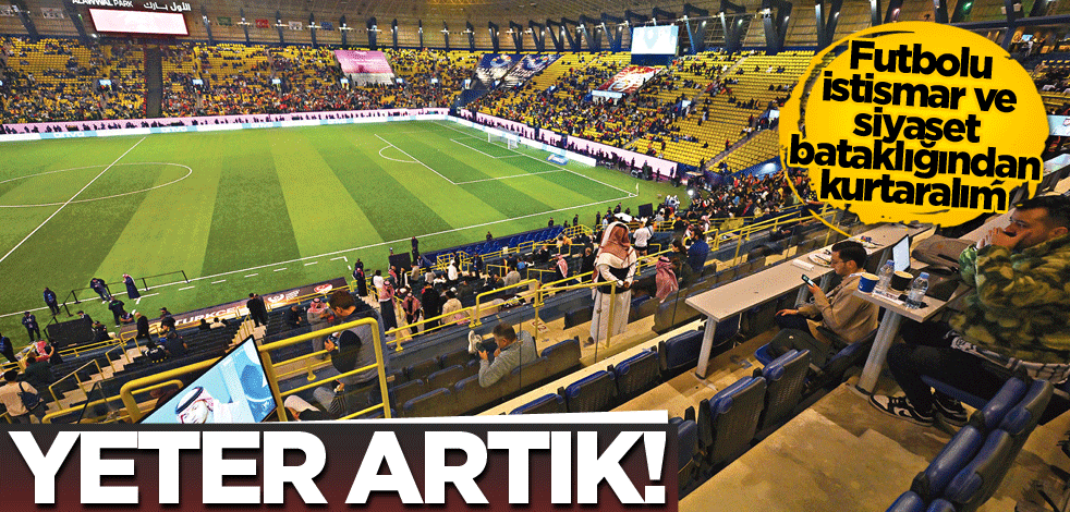 Futbolu istismar ve siyaset bataklığından kurtaralım! Yeter artık