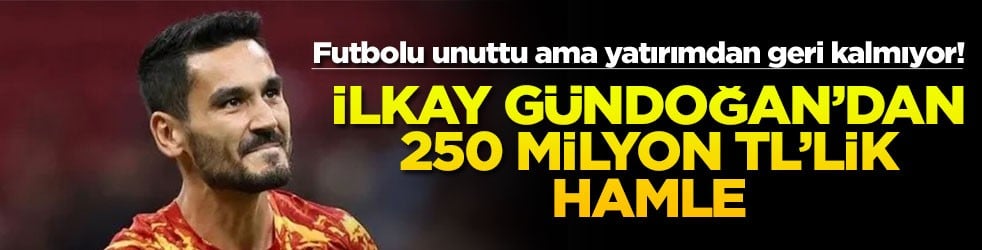 Futbolu unuttu ama yatırımdan geri kalmıyor! İlkay Gündoğan'dan 250 milyon TL'lik hamle