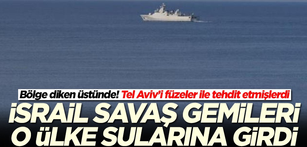 Füze çıkışı sonrası İsrail savaş gemileri o ülkeye girdi