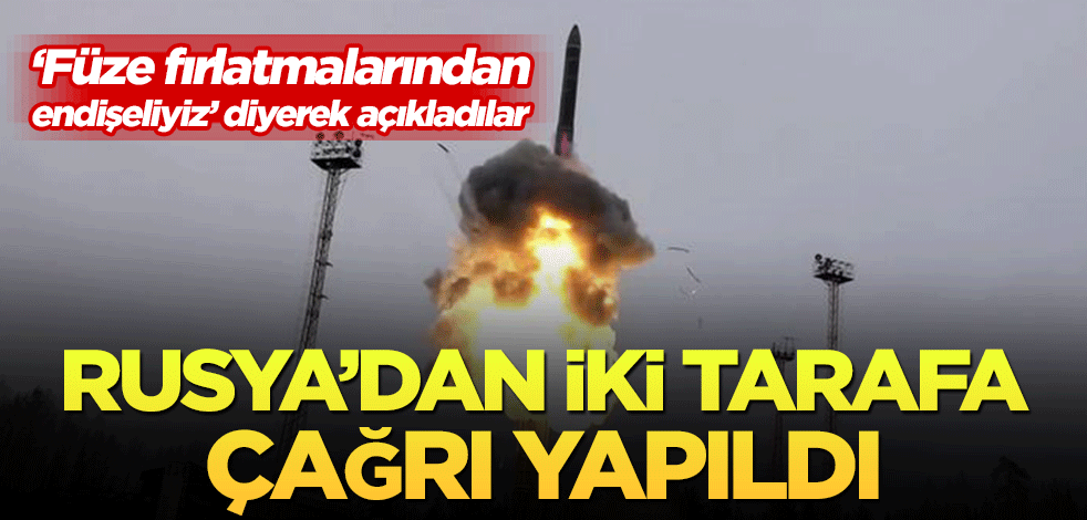 ‘Füze fırlatmalarından endişeliyiz’ diyerek açıkladılar! Rusya’dan iki tarafa çağrı yapıldı