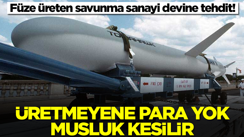 Füze üreten savunma sanayi devine tehdit! Üretmeyene para yok, musluk kesilir