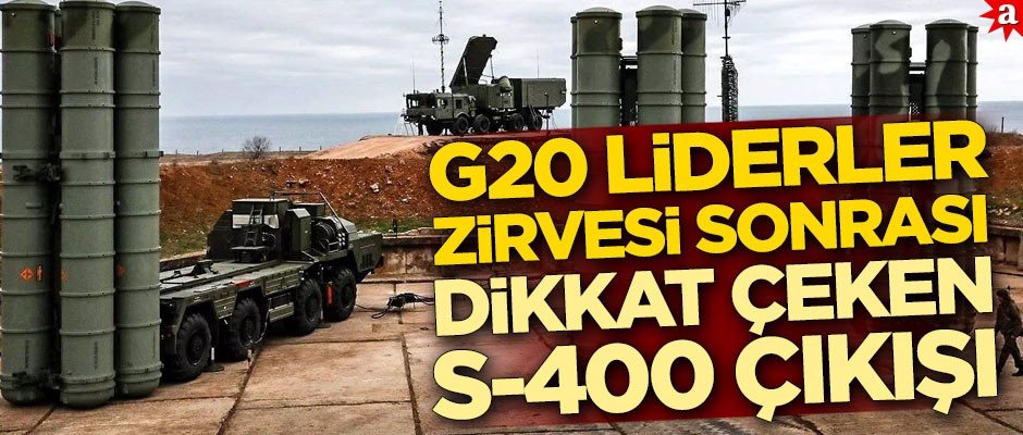 G20 Liderler Zirvesi sonrası dikkat çeken S-400 çıkışı