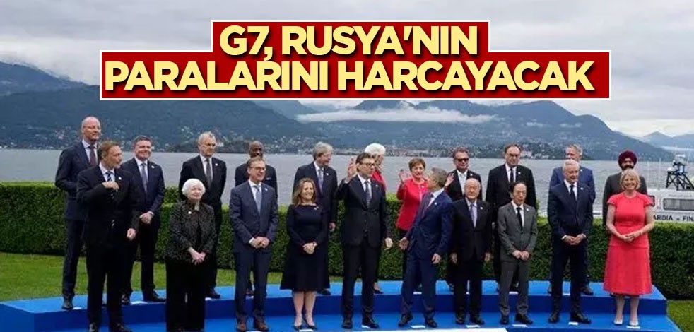 G7, Rusya'nın paralarını harcayacak