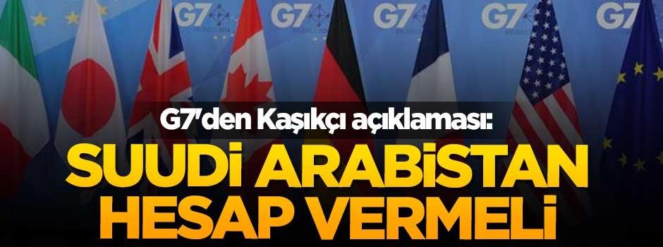 G7'den Kaşıkçı açıklaması: Suudi Arabistan hesap vermeli