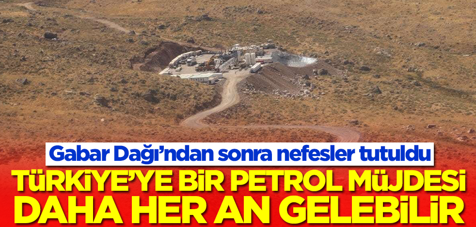 Gabar Dağı'ndan sonra Türkiye'ye bir petrol müjdesi daha gelebilir! O ilimizde nefesler tutuldu