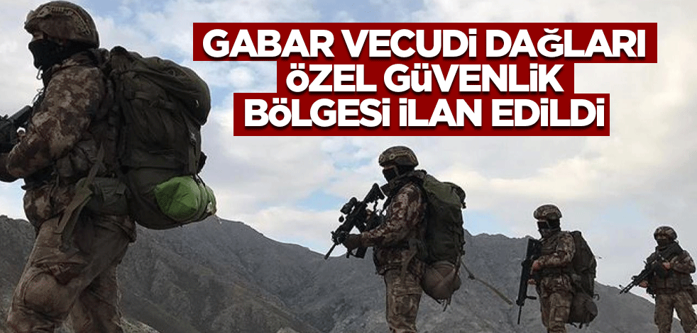 Gabar ve Cudi Dağları özel güvenlik bölgesi ilan edildi
