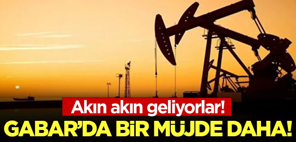 Gabar'da petrol keşfinden sonra bir müjde daha: Akın akın geliyorlar!