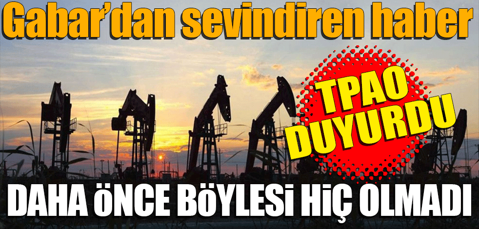 Gabar’dan sevindiren haber! TPAO duyurdu Böylesi daha önce hiç olmadı