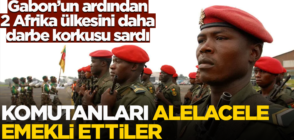 Gabon'un ardından 2 Afrika ülkesini daha darbe korkusu sardı! Komutanları alelacele emekli ettiler