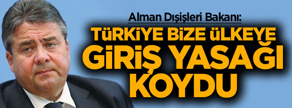 Gabriel: Türkiye bize ülkeye giriş yasağı koydu