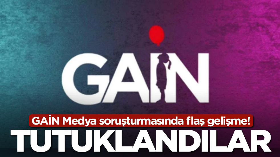 GAİN Medya soruşturmasında flaş gelişme! Tutuklandılar