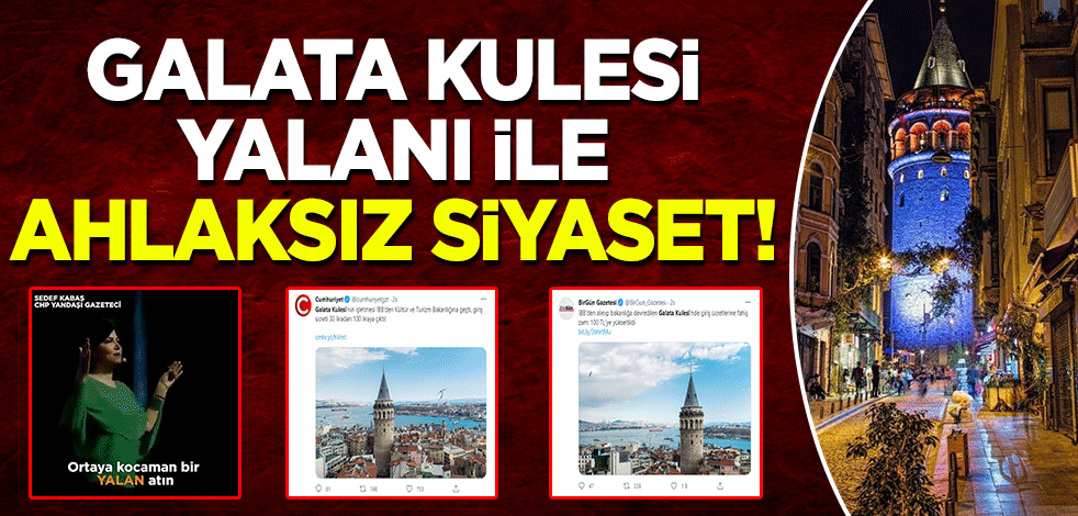 Galata Kulesi yalanı ile ahlaksız siyaset! 'Ortaya kocaman bir yalan atın'