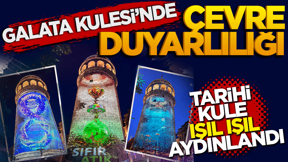 Galata Kulesi'nde "Çevre duyarlılığı" Tarihi kule ışıl ışıl aydınlandı