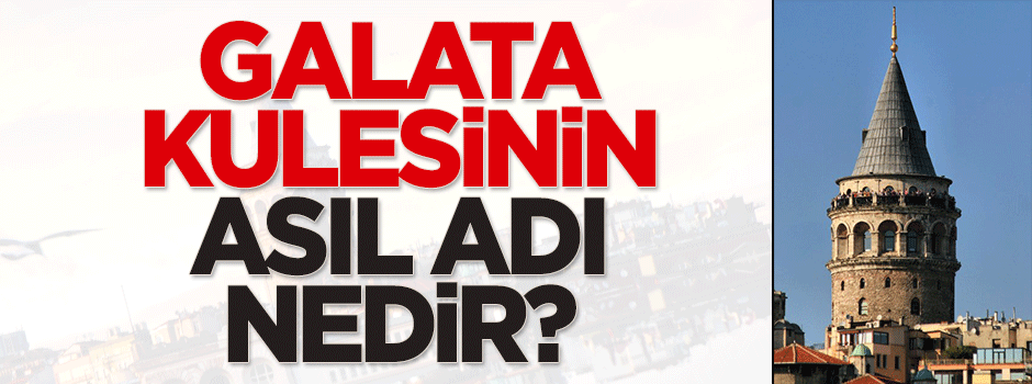 Galata Kulesi'nin asıl adı nedir?
