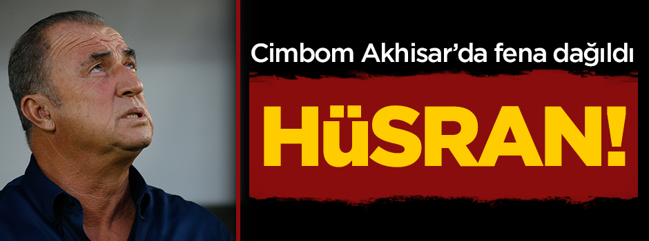 Cimbom Akhisar'da dağıldı!