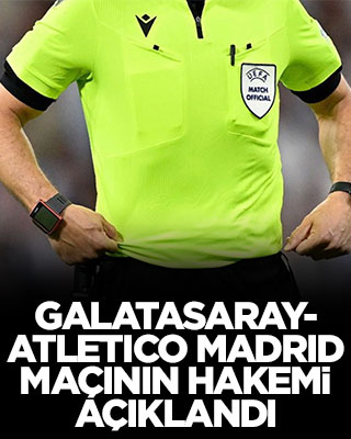Galatasaray-Atletico Madrid maçının hakemi açıklandı