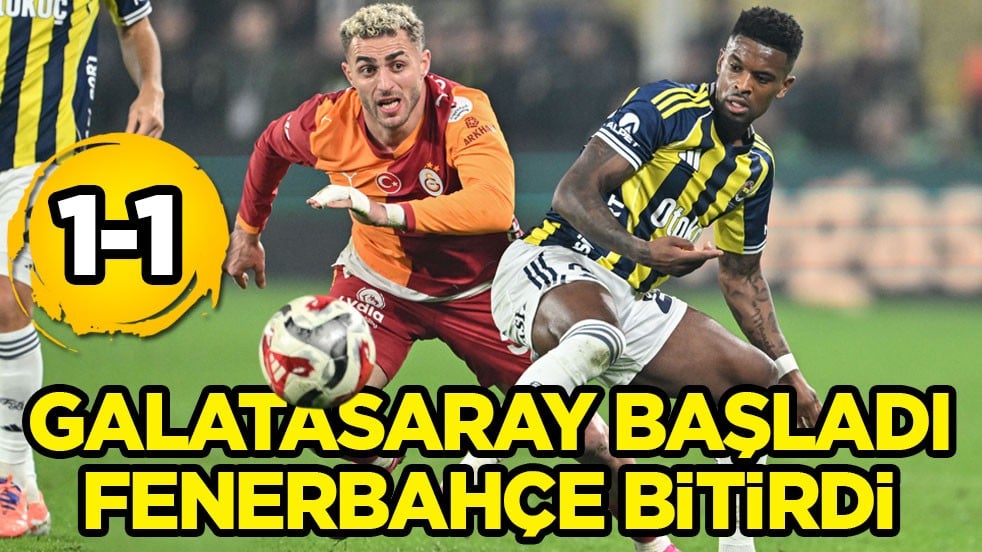 Galatasaray başladı Fenerbahçe bitirdi: 1-1