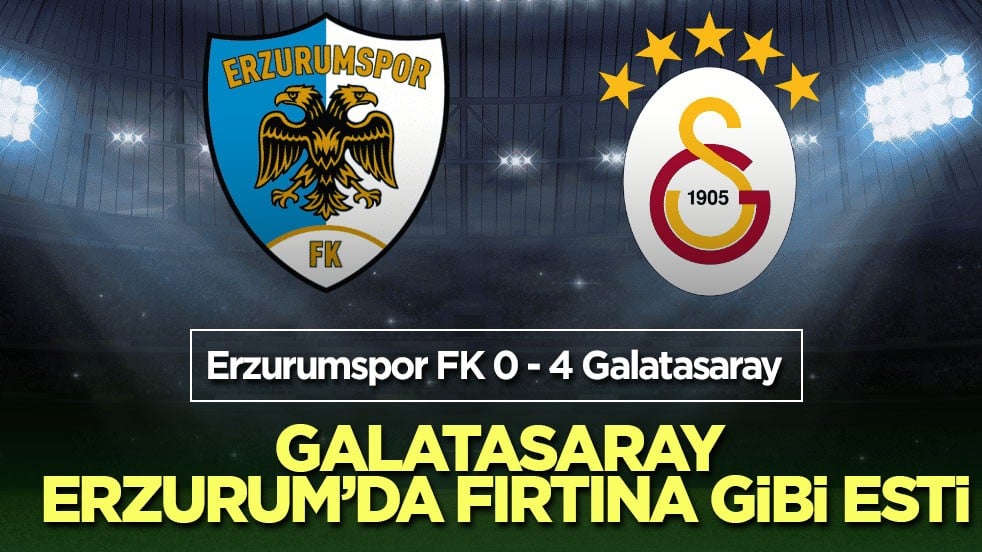Galatasaray Erzurum’da fırtına gibi esti