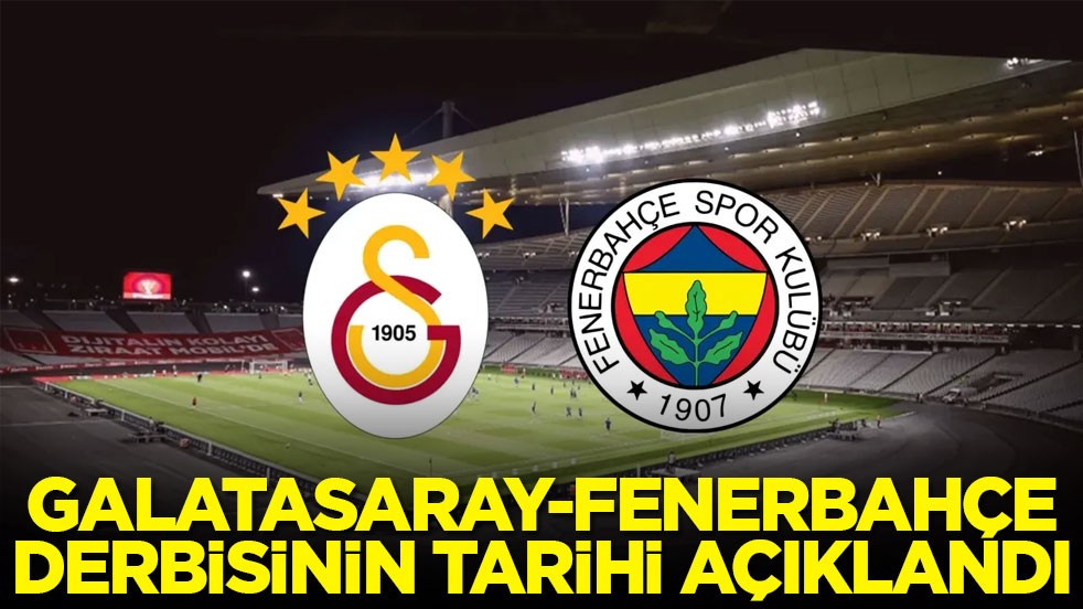 Galatasaray-Fenerbahçe derbisinin tarihi açıklandı
