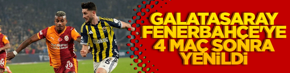 Galatasaray, Fenerbahçe'ye 4 maç sonra yenildi