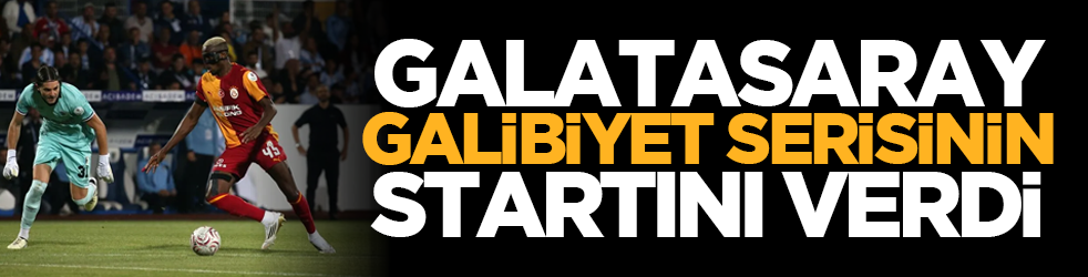 Galatasaray galibiyet serisinin startını verdi
